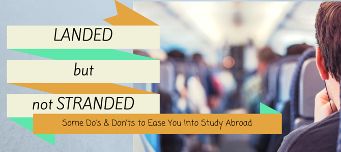 Landed but not stranded: Dos and don’ts for study abroad
