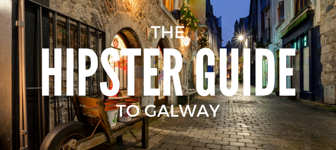 The hipster’s guide to Galway