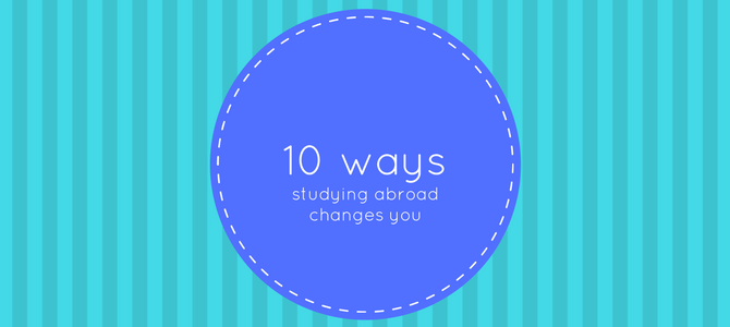 10 ways study abroad changes you