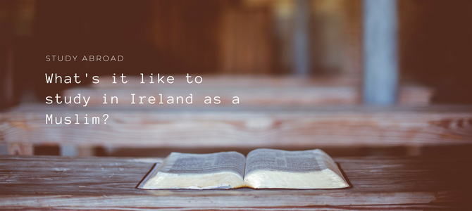 What is it like to study abroad in Ireland as a Muslim?