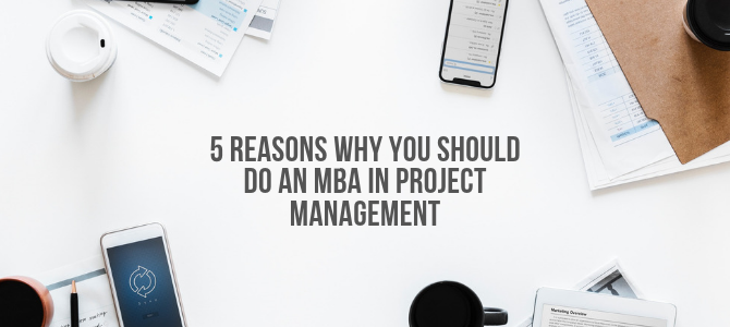 Five reasons why you should do an MBA in Project Management