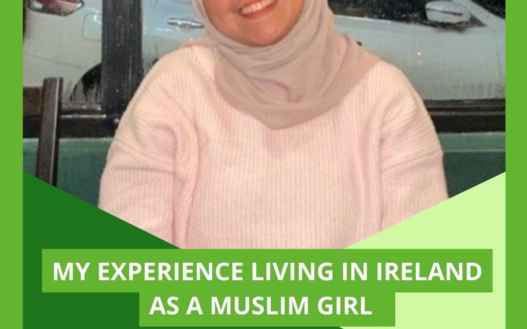 My Experience Living In Ireland As A Muslim Girl