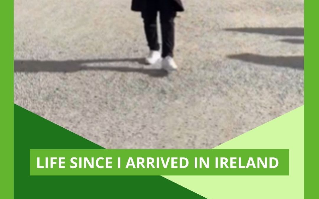 Life since I arrived in Ireland
