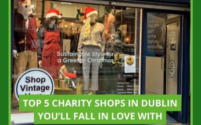 Top 5 Charity Shops in Dublin You’ll Fall in Love With